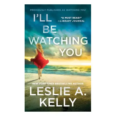 I'll Be Watching You (previously published as Watching You) - Kelly, Leslie A.