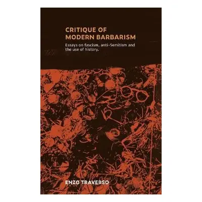 CRITIQUE OF MODERN BARBARISM - Traverso, Enzo