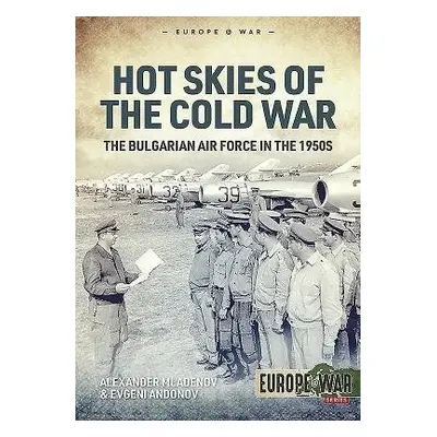 Hot Skies of the Cold War - Mladenov, Alexander a Andonov, Evgeni