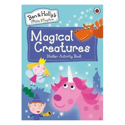 Ben and Holly's Little Kingdom: Magical Creatures Sticker Activity Book - Ben and Holly's Little