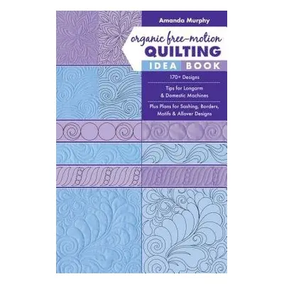 Organic Free-Motion Quilting Idea Book - Murphy, Amanda