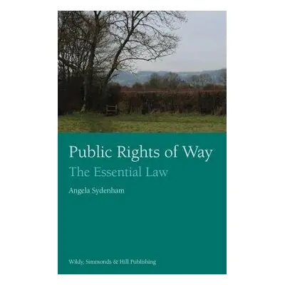 Public Rights of Way: The Essential Law - Sydenham, Angela