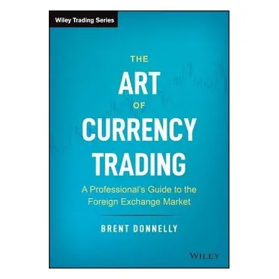 Art of Currency Trading - Donnelly, Brent