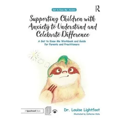 Supporting Children with Anxiety to Understand and Celebrate Difference - Lightfoot, Louise