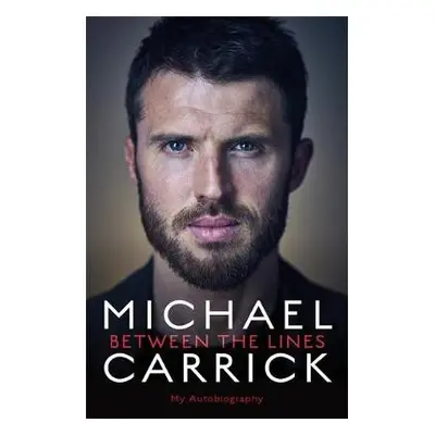 Michael Carrick: Between the Lines - Carrick, Michael