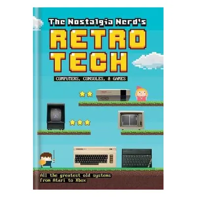 Nostalgia Nerd's Retro Tech: Computer, Consoles a Games - Leigh, Peter