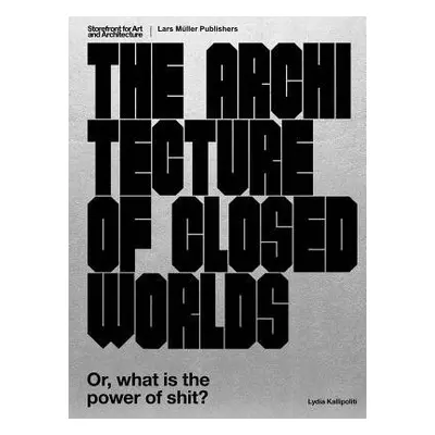 Architecture of Closed Worlds - Kallipoliti, Lydia