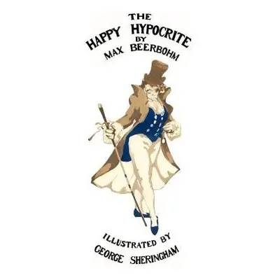 Happy Hypocrite (Colour Illustrated Edition) - Beerbohm, Max