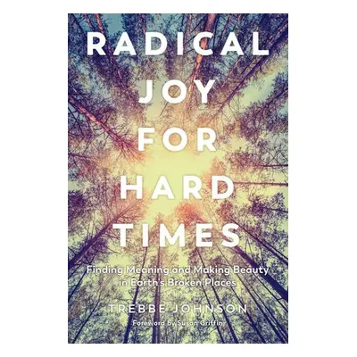 Radical Joy for Hard Times - Johnson, Trebbe