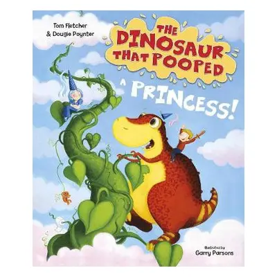 Dinosaur that Pooped a Princess! - Fletcher, Tom a Poynter, Dougie