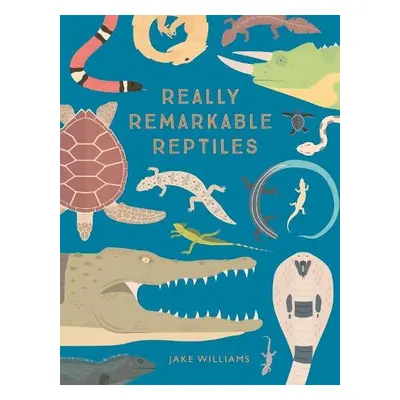 Really Remarkable Reptiles - Williams, Jake