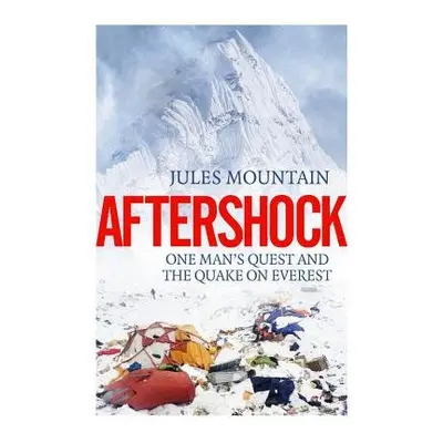 Aftershock: The Quake on Everest and One Man's Quest - Mountain, Jules