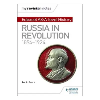 My Revision Notes: Edexcel AS/A-level History: Russia in revolution, 1894-1924 - Bunce, Robin