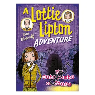 Catacombs of Chaos A Lottie Lipton Adventure - Metcalf, Dan