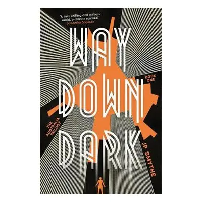 Way Down Dark - Smythe, James P.