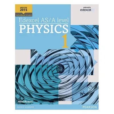 Edexcel AS/A level Physics Student Book 1 + ActiveBook - Hudson, Miles