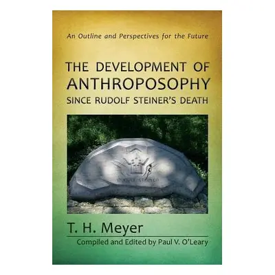 Development of Anthroposophy Since Rudolf Steiner's Death - Meyer, T. H.