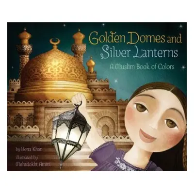 Golden Domes and Silver Lanterns - Khan, Hena