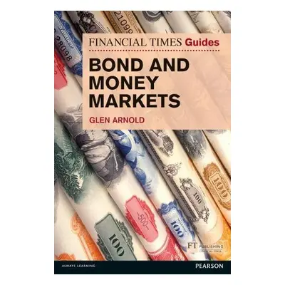 Financial Times Guide to Bond and Money Markets, The - Arnold, Glen