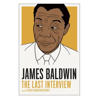 James Baldwin: The Last Interview - Baldwin, James a Troupe, Quincy