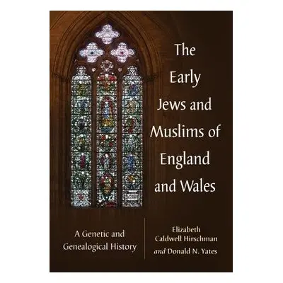 Early Jews and Muslims of England and Wales - Hirschman, Elizabeth Caldwell a Yates, Donald N.