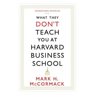 What They Don't Teach You At Harvard Business School - McCormack, Mark H.