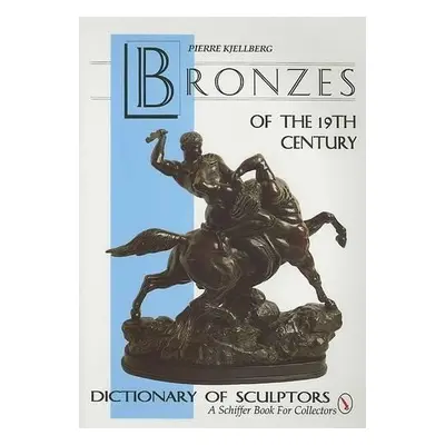 Bronzes of the Nineteenth Century - Kjellberg, Pierre