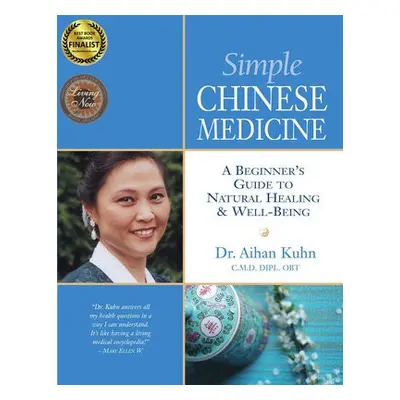 Simple Chinese Medicine - Kuhn, Dr. Aihan, C.M.D DIPL. OBT.