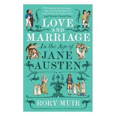 Love and Marriage in the Age of Jane Austen - Muir, Rory