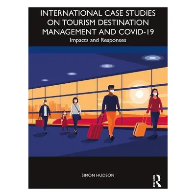 International Case Studies on Tourism Destination Management and COVID-19 - Hudson, Simon