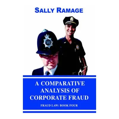 Comparative Analysis of Corporate Fraud - Ramage, Sally (Editor of The Criminal Lawyer)