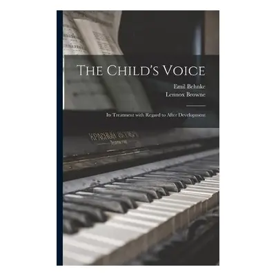 Child's Voice - Behnke, Emil 1836-1892 a Browne, Lennox 1841-1902