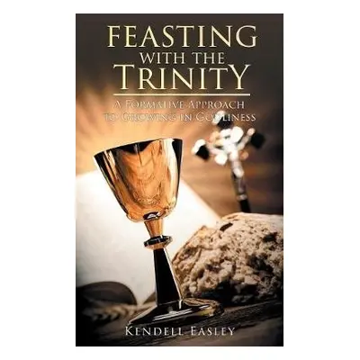 Feasting With The Trinity - Easley, Kendell