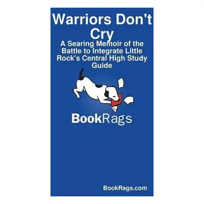 Warriors Don't Cry: A Searing Memoir of the Battle to Integrate Little Rock's Central High Study