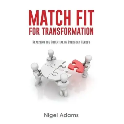 Match Fit for Transformation - Adams, Nigel