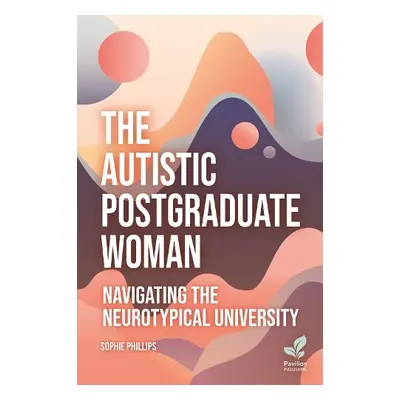 Autistic Postgraduate Woman - Phillips, Sophie