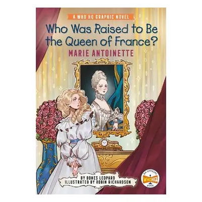 Who Was Raised to Be the Queen of France?: Marie Antoinette - Leopard, Bones a Who HQ