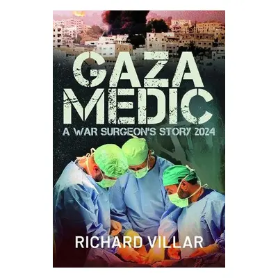 Gaza Medic - Villar, Richard