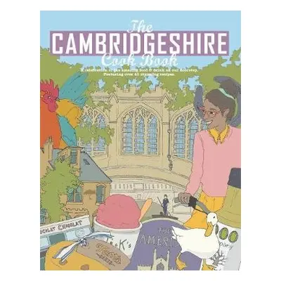 Cambridgeshire Cook Book: A Celebration of the Amazing Food a Drink on Our Doorstep - Reid, Carl