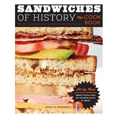 Sandwiches of History: The Cookbook - Enderwick, Barry W.