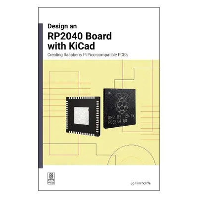 Design an RP2040 Board with KiCad - Hinchliffe, Jo a Everard, Ben