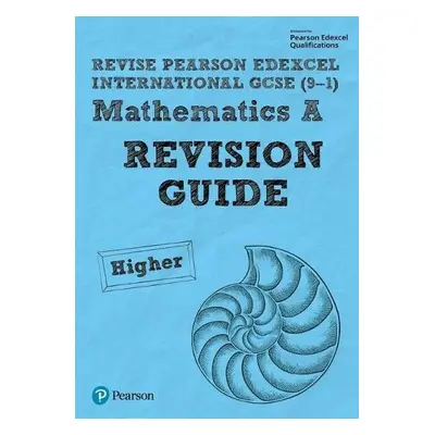 Pearson Edexcel International GCSE (9-1) Mathematics A Revision Guide - Higher - Smith, Harry