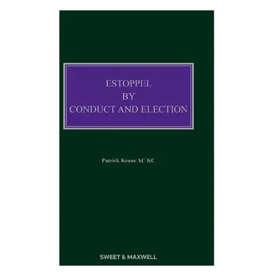 Estoppel by Conduct and Election - KC, The Hon Patrick Keane AC