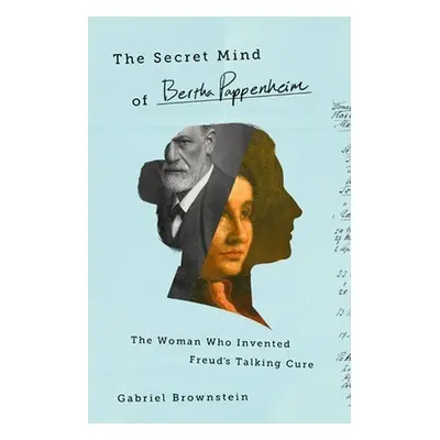 The Secret Mind of Bertha Pappenheim - Brownstein, Gabriel