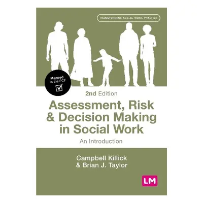 Assessment, Risk and Decision Making in Social Work - Killick, Campbell a Taylor, Brian J.