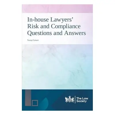 In-house Lawyers' Risk and Compliance Questions and Answers - Calvert, Tracey