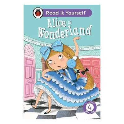 Alice in Wonderland: Read It Yourself - Level 4 Fluent Reader - Ladybird