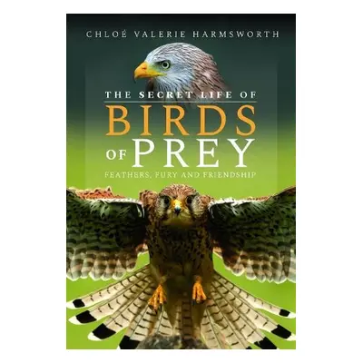 Secret Life of Birds of Prey - Harmsworth, Chloe Valerie