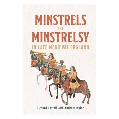 Minstrels and Minstrelsy in Late Medieval England - Rastall, Richard