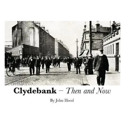 Clydebank Then a Now - Hood, John